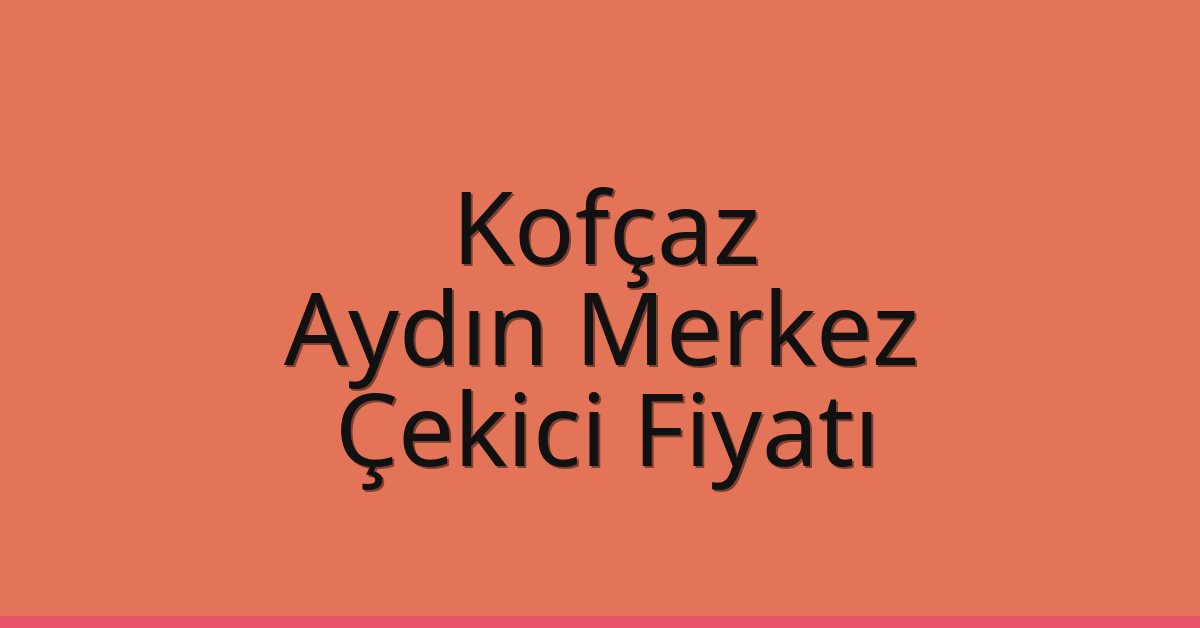 Kofçaz Çekici Fiyatı – Aydın Merkez Oto Kurtarıcı Ücreti Kofçaz Çekici Fiyatı – Aydın Merkez Oto Kurtarıcı Ücreti