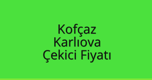 Kofçaz Çekici Fiyatı – Karlıova Oto Kurtarıcı Ücreti