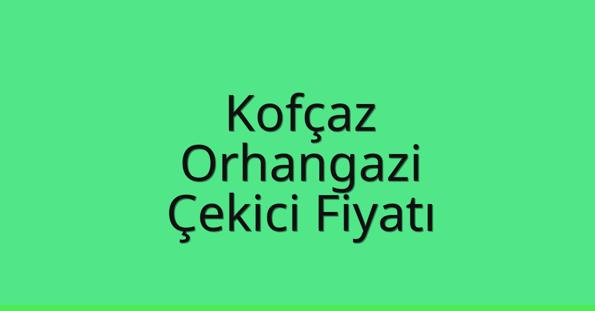 Kofçaz Çekici Fiyatı – Orhangazi Oto Kurtarıcı Ücreti Kofçaz Çekici Fiyatı – Orhangazi Oto Kurtarıcı Ücreti