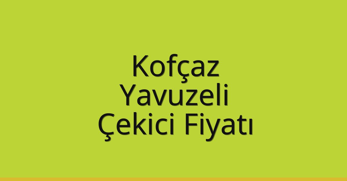 Kofçaz Çekici Fiyatı - Yavuzeli Oto Kurtarıcı Ücreti Kofçaz Çekici Fiyatı – Yavuzeli Oto Kurtarıcı Ücreti