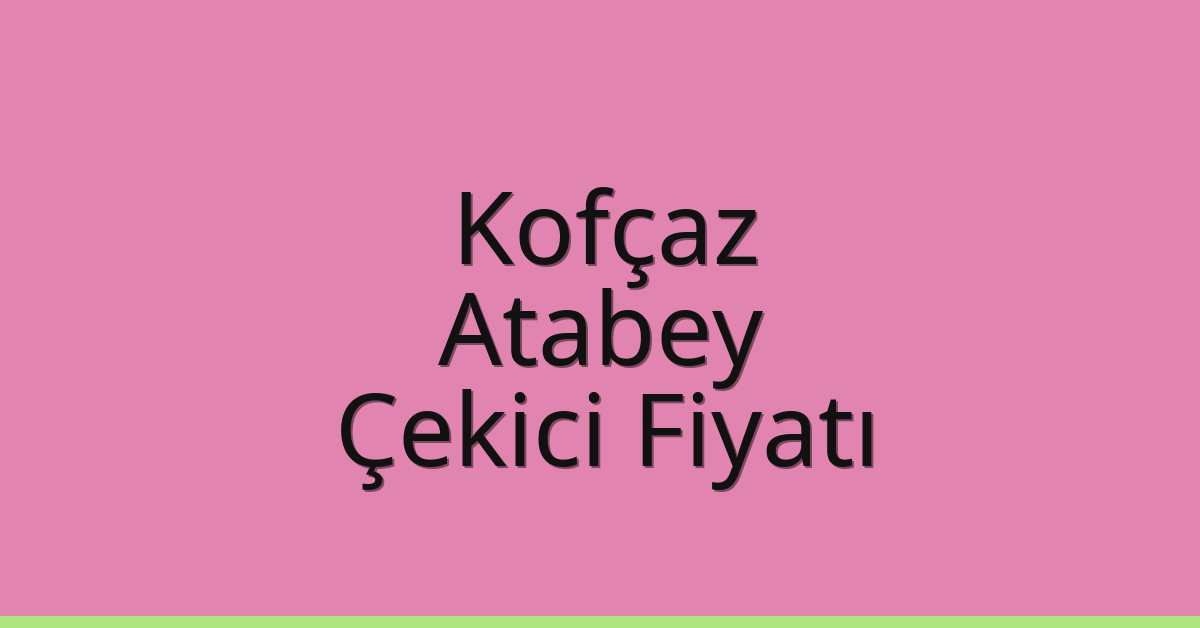Kofçaz Çekici Fiyatı – Atabey Oto Kurtarıcı Ücreti Kofçaz Çekici Fiyatı – Atabey Oto Kurtarıcı Ücreti