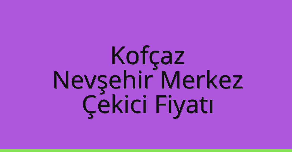 Kofçaz Çekici Fiyatı – Nevşehir Merkez Oto Kurtarıcı Ücreti Kofçaz Çekici Fiyatı – Nevşehir Merkez Oto Kurtarıcı Ücreti