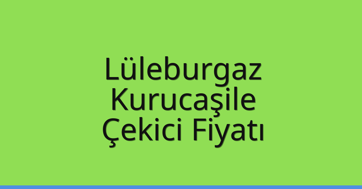 Lüleburgaz Çekici Fiyatı – Kurucaşile Oto Kurtarıcı Ücreti Lüleburgaz Çekici Fiyatı – Kurucaşile Oto Kurtarıcı Ücreti