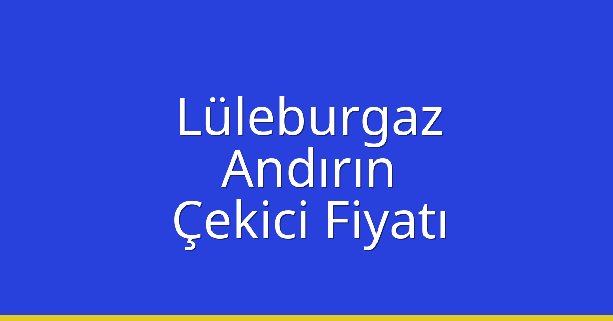 Lüleburgaz Çekici Fiyatı – Andırın Oto Kurtarıcı Ücreti