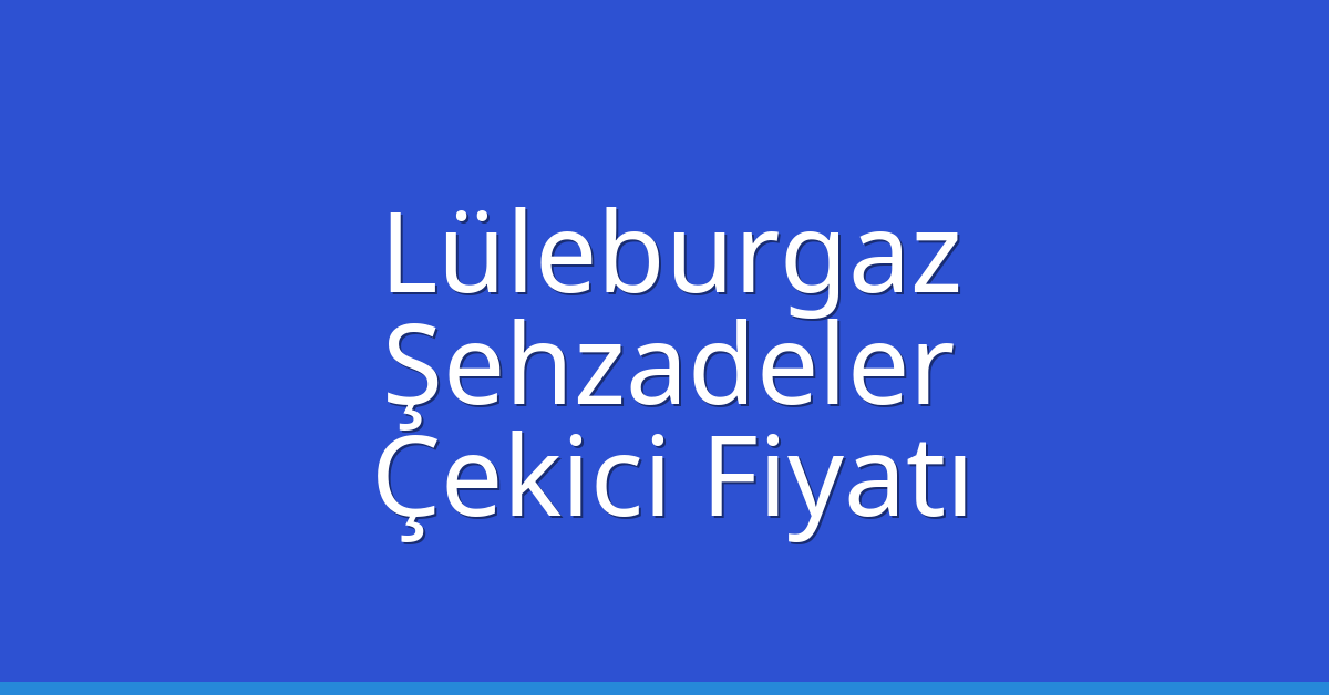 Lüleburgaz Çekici Fiyatı - Şehzadeler Oto Kurtarıcı Ücreti Lüleburgaz Çekici Fiyatı – Şehzadeler Oto Kurtarıcı Ücreti