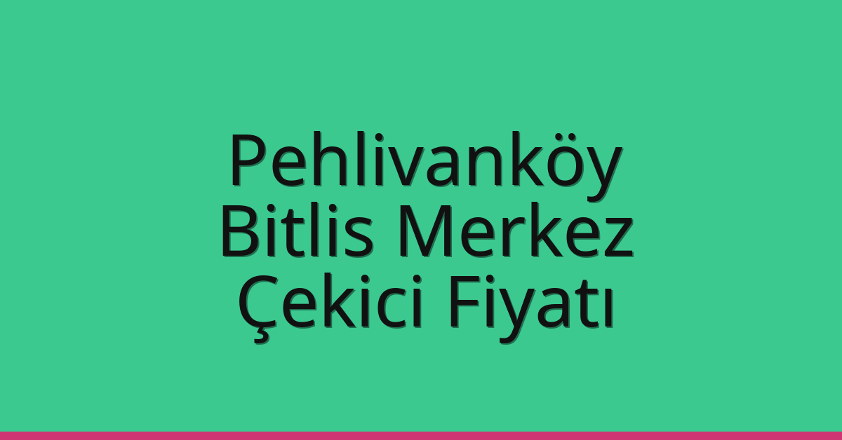 Pehlivanköy Çekici Fiyatı – Bitlis Merkez Oto Kurtarıcı Ücreti Pehlivanköy Çekici Fiyatı – Bitlis Merkez Oto Kurtarıcı Ücreti