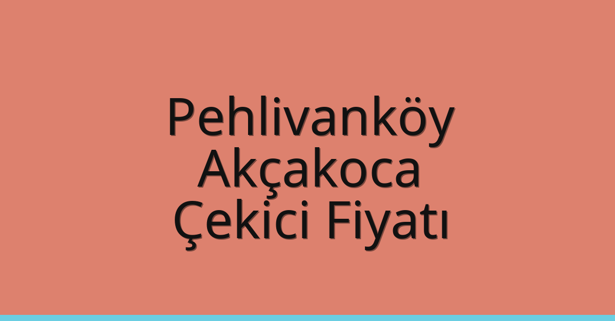 Pehlivanköy Çekici Fiyatı – Akçakoca Oto Kurtarıcı Ücreti