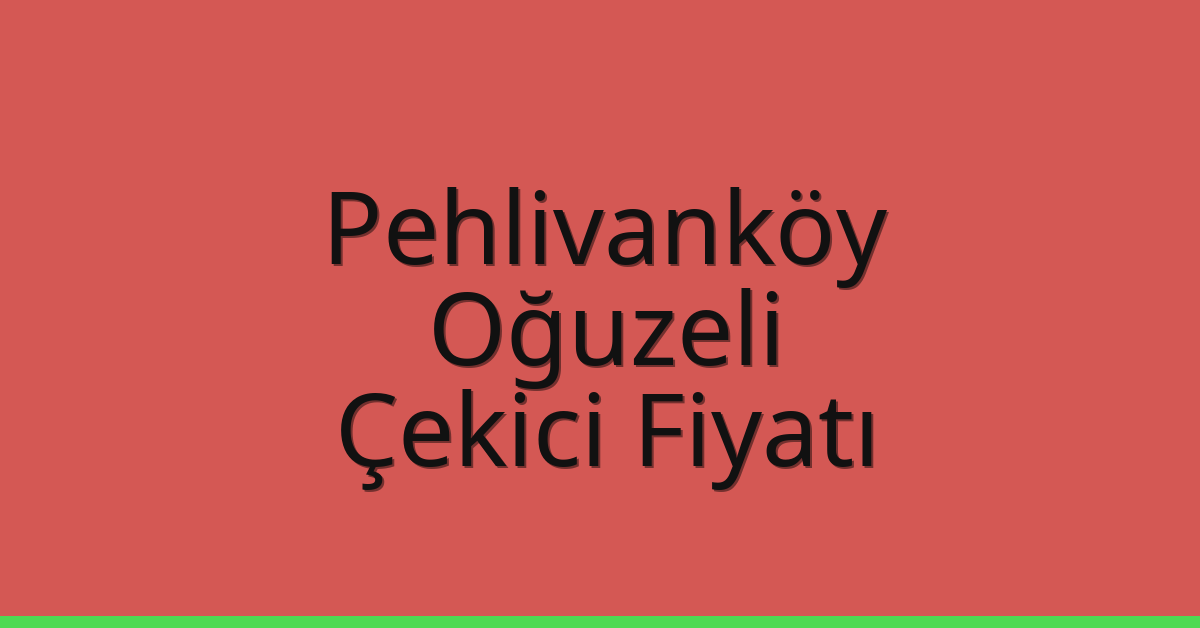Pehlivanköy Çekici Fiyatı – Oğuzeli Oto Kurtarıcı Ücreti