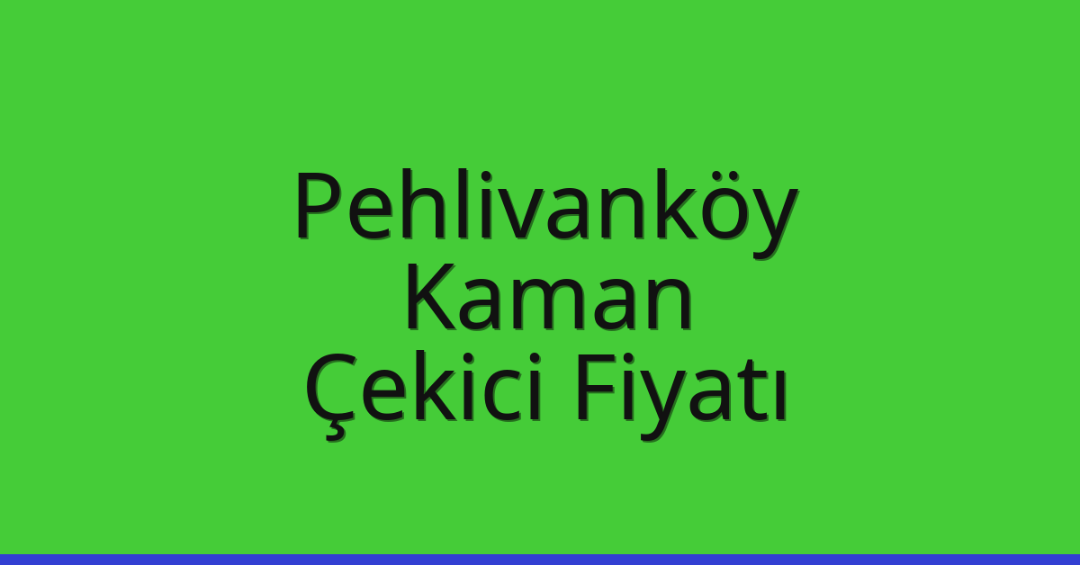 Pehlivanköy Çekici Fiyatı – Kaman Oto Kurtarıcı Ücreti Pehlivanköy Çekici Fiyatı – Kaman Oto Kurtarıcı Ücreti