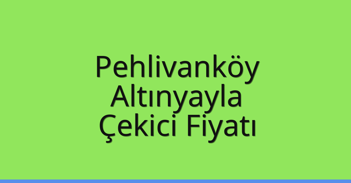 Pehlivanköy Çekici Fiyatı – Altınyayla Oto Kurtarıcı Ücreti Pehlivanköy Çekici Fiyatı – Altınyayla Oto Kurtarıcı Ücreti