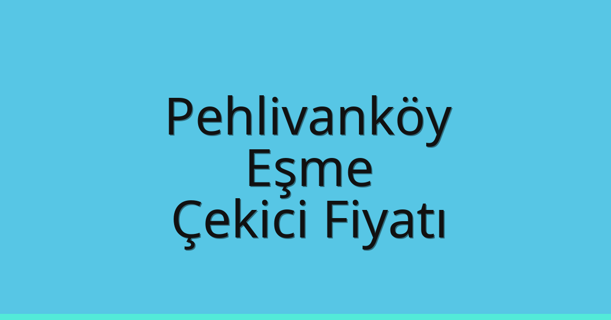 Pehlivanköy Çekici Fiyatı – Eşme Oto Kurtarıcı Ücreti