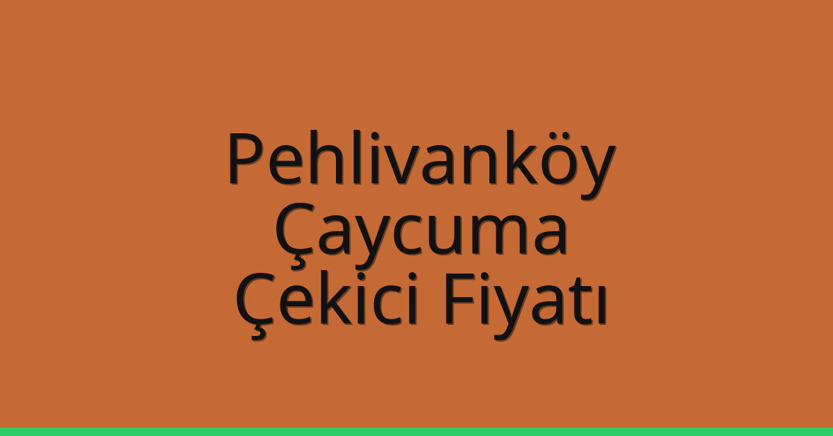 Pehlivanköy Çekici Fiyatı – Çaycuma Oto Kurtarıcı Ücreti