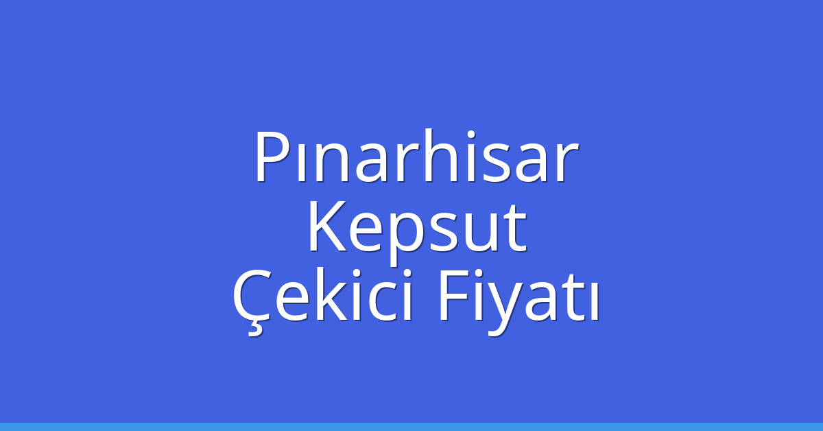 Pınarhisar Çekici Fiyatı – Kepsut Oto Kurtarıcı Ücreti
