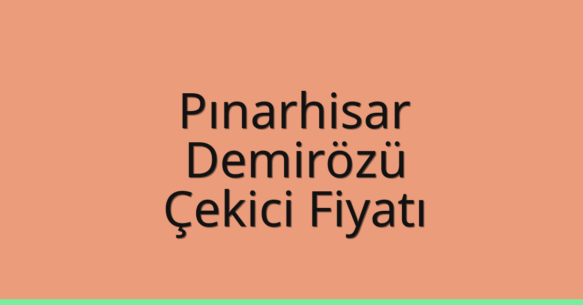 Pınarhisar Çekici Fiyatı – Demirözü Oto Kurtarıcı Ücreti