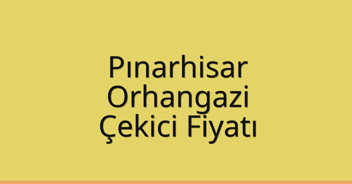 Pınarhisar Çekici Fiyatı – Orhangazi Oto Kurtarıcı Ücreti Pınarhisar Çekici Fiyatı – Orhangazi Oto Kurtarıcı Ücreti