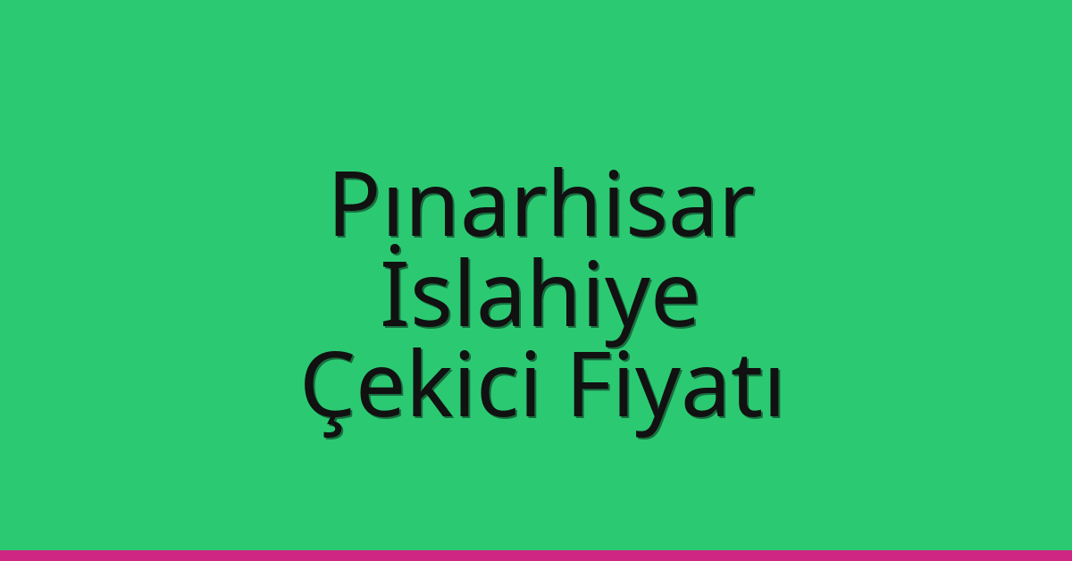 Pınarhisar Çekici Fiyatı – İslahiye Oto Kurtarıcı Ücreti