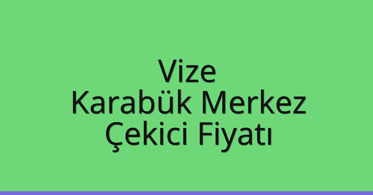 Vize Çekici Fiyatı – Karabük Merkez Oto Kurtarıcı Ücreti Vize Çekici Fiyatı – Karabük Merkez Oto Kurtarıcı Ücreti