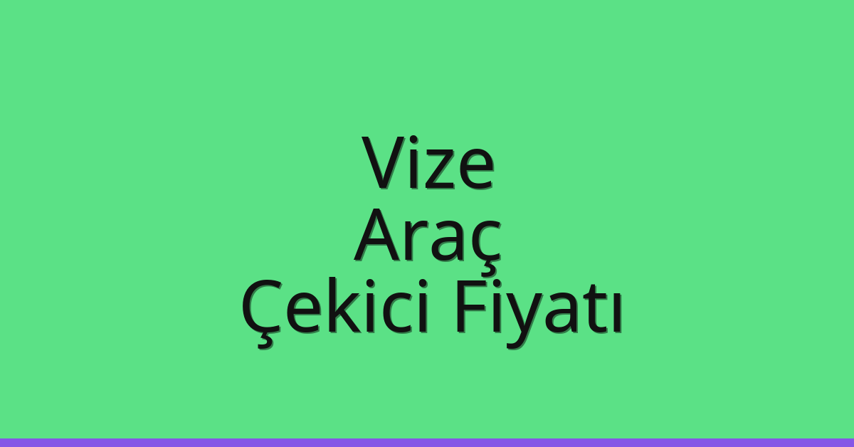 Vize Çekici Fiyatı – Araç Oto Kurtarıcı Ücreti Vize Çekici Fiyatı – Araç Oto Kurtarıcı Ücreti