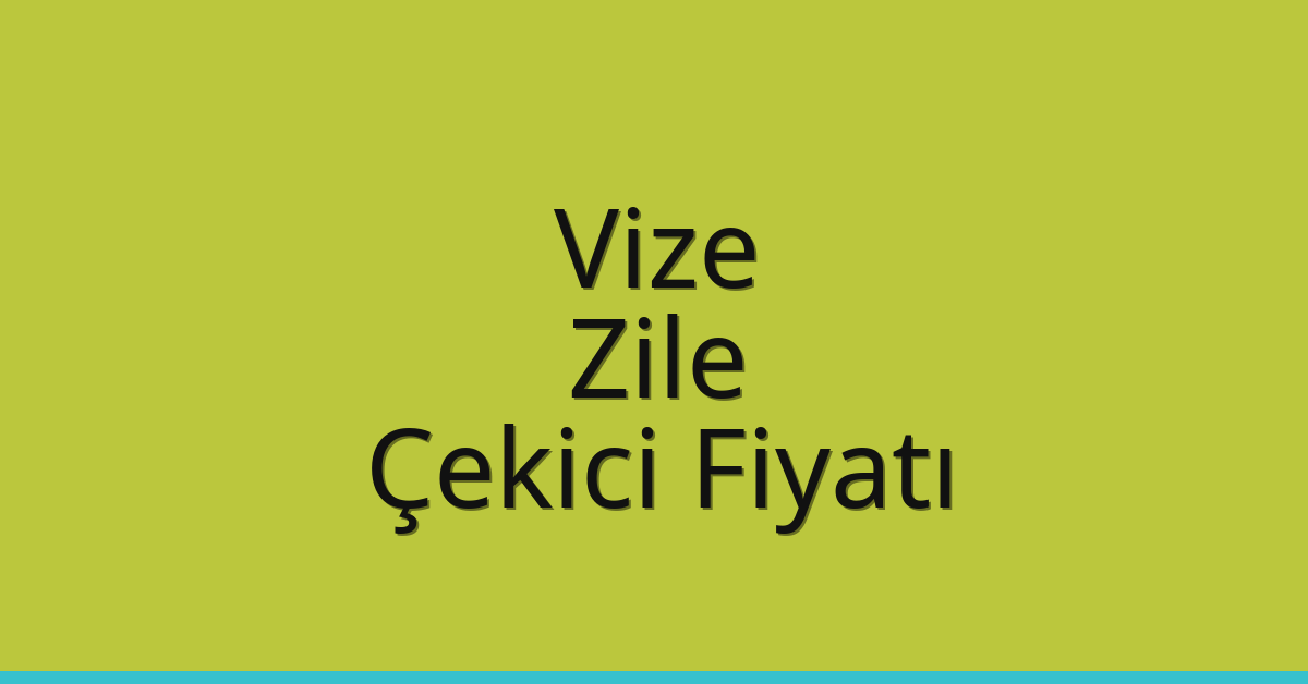 Vize Çekici Fiyatı – Zile Oto Kurtarıcı Ücreti