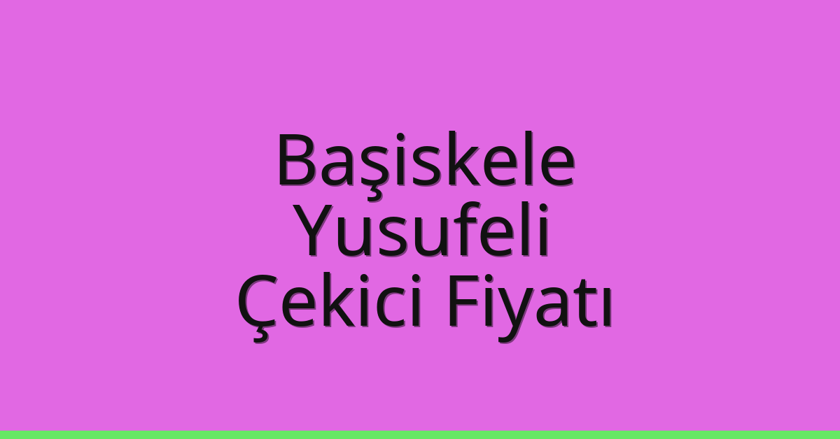 Başiskele Çekici Fiyatı – Yusufeli Oto Kurtarıcı Ücreti