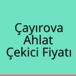 Çayırova Çekici Fiyatı – Ahlat Oto Kurtarıcı Ücreti