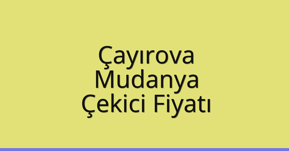 Çayırova Çekici Fiyatı – Mudanya Oto Kurtarıcı Ücreti Çayırova Çekici Fiyatı – Mudanya Oto Kurtarıcı Ücreti