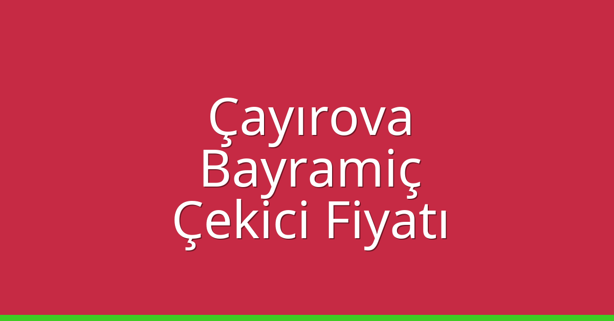 Çayırova Çekici Fiyatı – Bayramiç Oto Kurtarıcı Ücreti