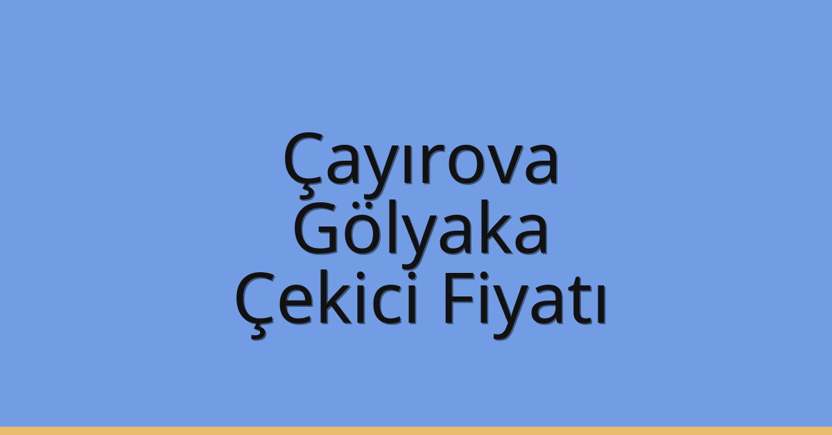 Çayırova Çekici Fiyatı – Gölyaka Oto Kurtarıcı Ücreti