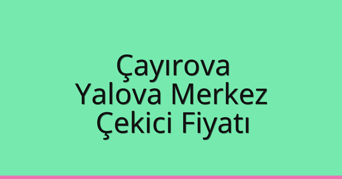 Çayırova Çekici Fiyatı – Yalova Merkez Oto Kurtarıcı Ücreti Çayırova Çekici Fiyatı – Yalova Merkez Oto Kurtarıcı Ücreti