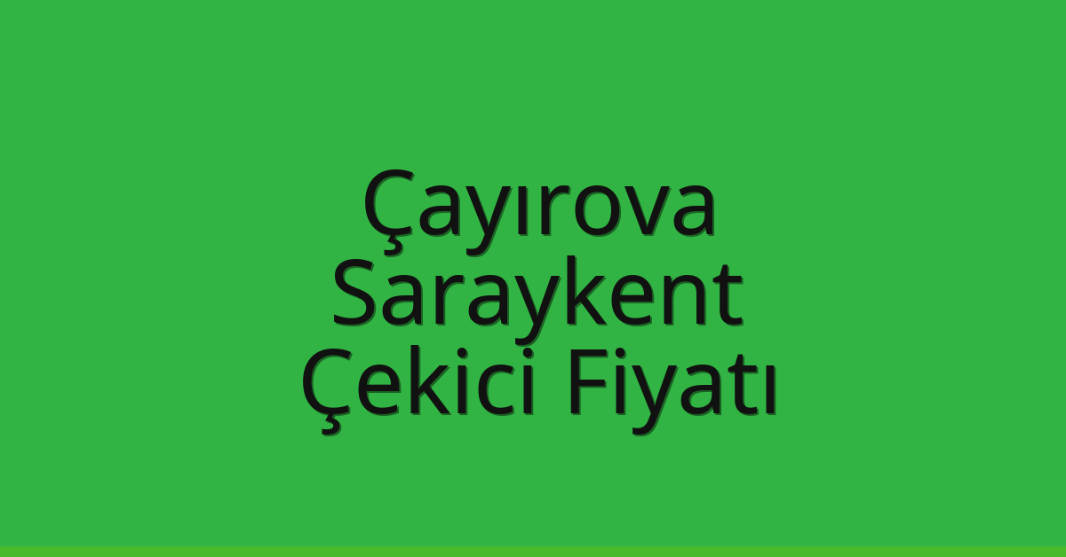 Çayırova Çekici Fiyatı – Saraykent Oto Kurtarıcı Ücreti Çayırova Çekici Fiyatı – Saraykent Oto Kurtarıcı Ücreti