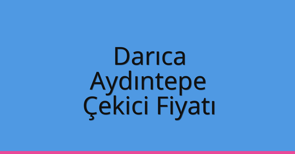 Darıca Çekici Fiyatı – Aydıntepe Oto Kurtarıcı Ücreti Darıca Çekici Fiyatı – Aydıntepe Oto Kurtarıcı Ücreti