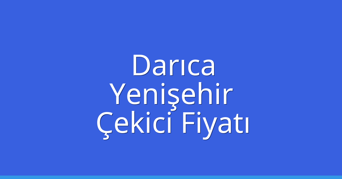 Darıca Çekici Fiyatı – Yenişehir Oto Kurtarıcı Ücreti Darıca Çekici Fiyatı – Yenişehir Oto Kurtarıcı Ücreti