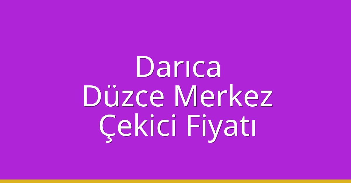 Darıca Çekici Fiyatı – Düzce Merkez Oto Kurtarıcı Ücreti Darıca Çekici Fiyatı – Düzce Merkez Oto Kurtarıcı Ücreti