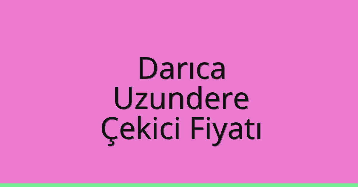 Darıca Çekici Fiyatı – Uzundere Oto Kurtarıcı Ücreti Darıca Çekici Fiyatı – Uzundere Oto Kurtarıcı Ücreti