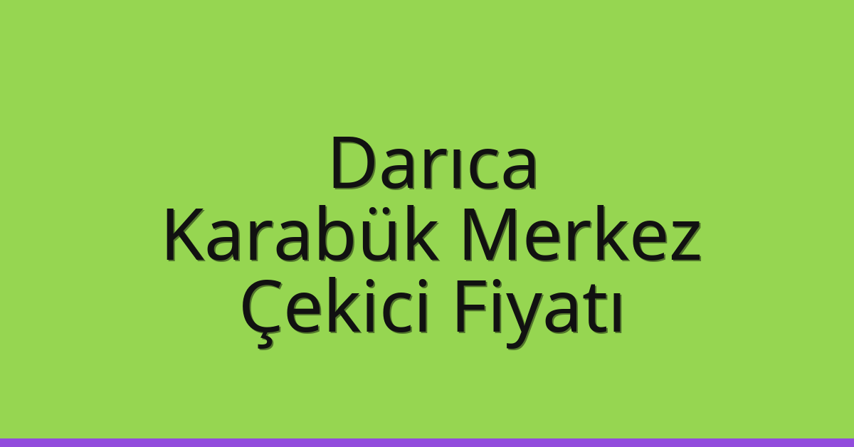 Darıca Çekici Fiyatı – Karabük Merkez Oto Kurtarıcı Ücreti Darıca Çekici Fiyatı – Karabük Merkez Oto Kurtarıcı Ücreti
