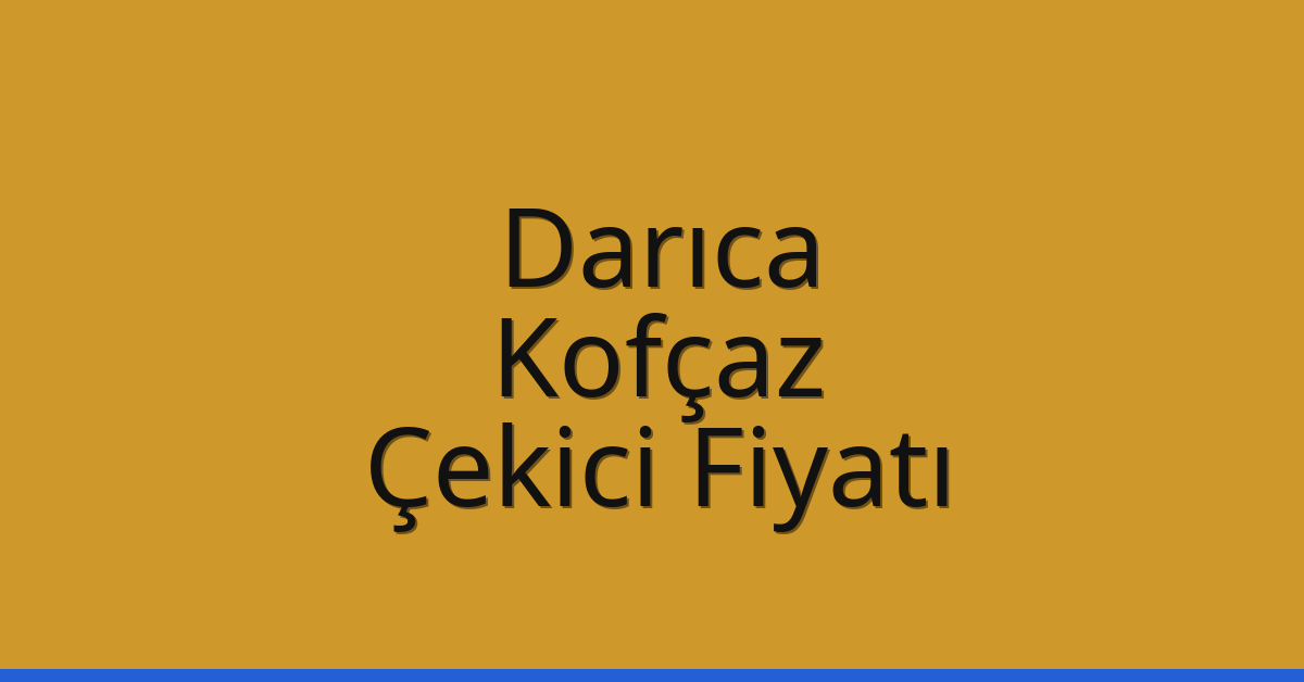 Darıca Çekici Fiyatı – Kofçaz Oto Kurtarıcı Ücreti
