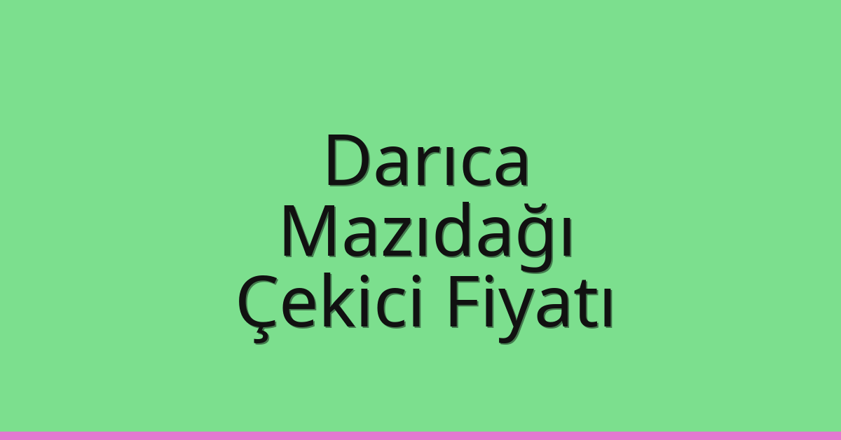 Darıca Çekici Fiyatı – Mazıdağı Oto Kurtarıcı Ücreti