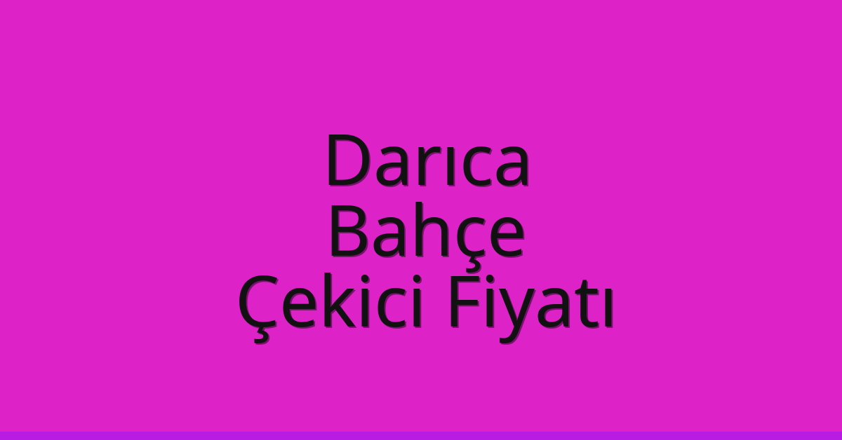 Darıca Çekici Fiyatı – Bahçe Oto Kurtarıcı Ücreti