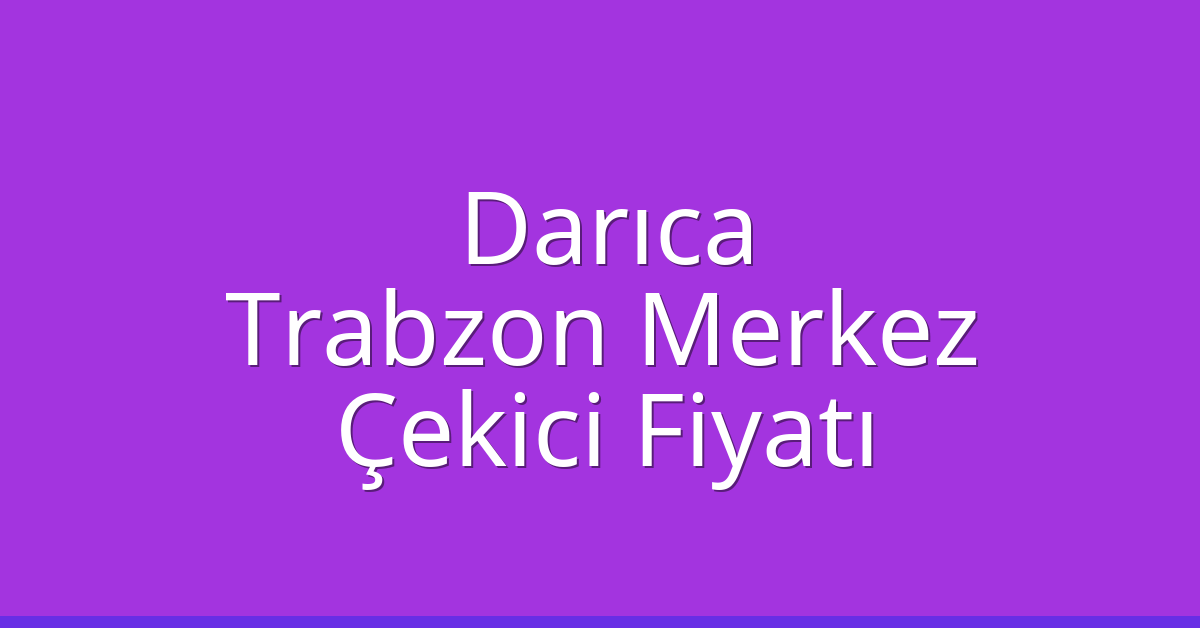 Darıca Çekici Fiyatı – Trabzon Merkez Oto Kurtarıcı Ücreti Darıca Çekici Fiyatı – Trabzon Merkez Oto Kurtarıcı Ücreti