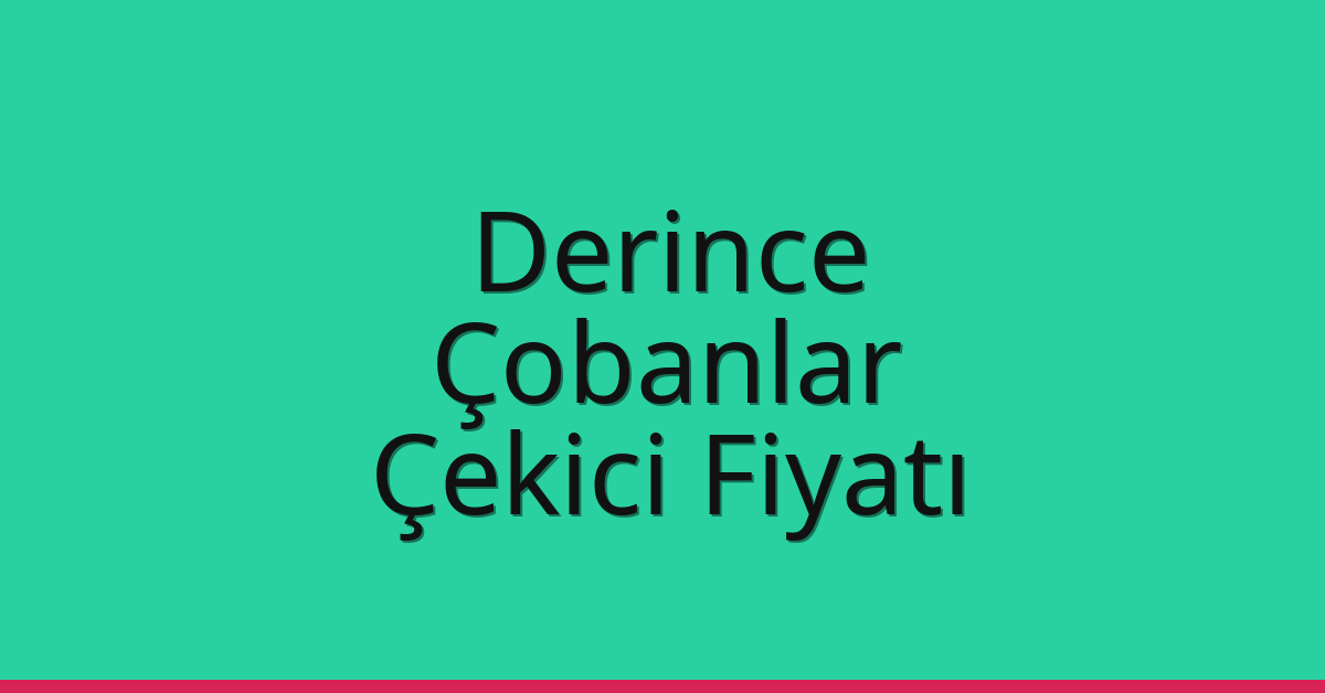 Derince Çekici Fiyatı – Çobanlar Oto Kurtarıcı Ücreti