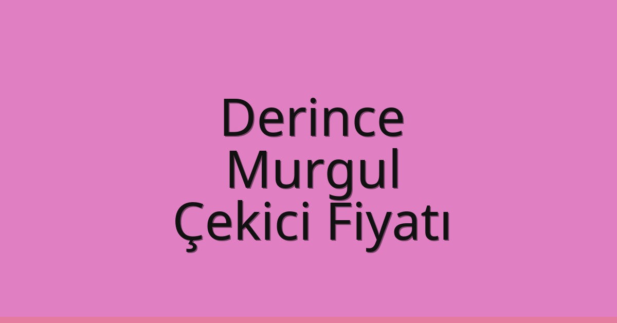 Derince Çekici Fiyatı – Murgul Oto Kurtarıcı Ücreti