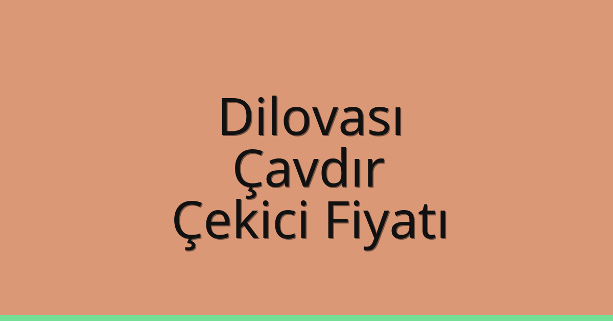 Dilovası Çekici Fiyatı – Çavdır Oto Kurtarıcı Ücreti