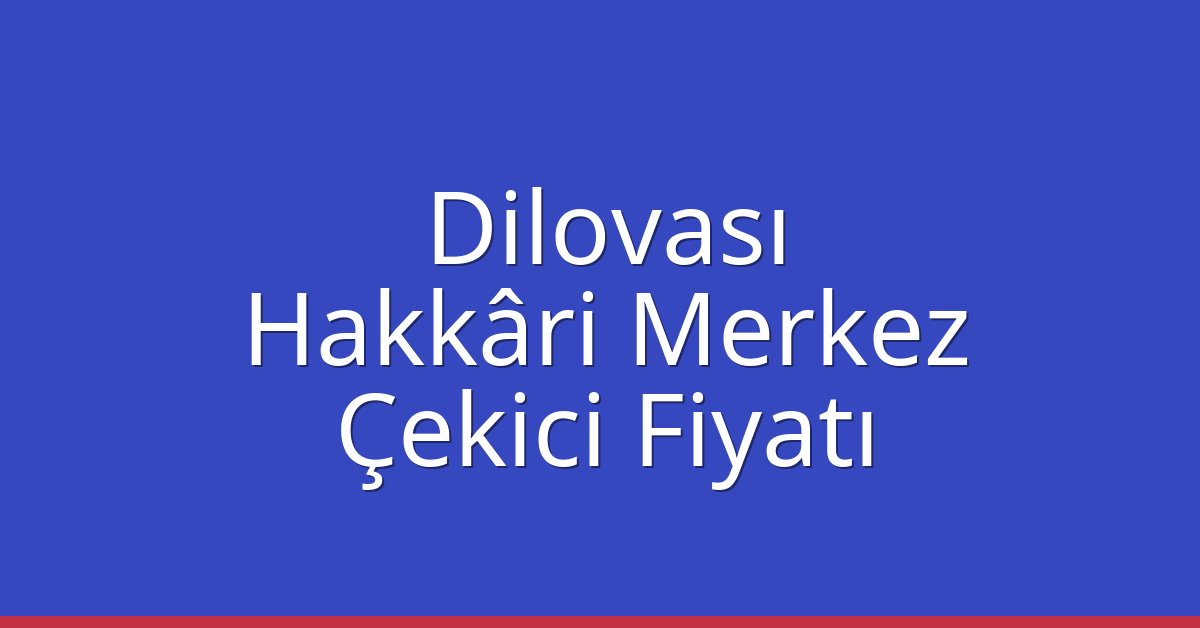 Dilovası Çekici Fiyatı – Hakkâri Merkez Oto Kurtarıcı Ücreti Dilovası Çekici Fiyatı – Hakkâri Merkez Oto Kurtarıcı Ücreti