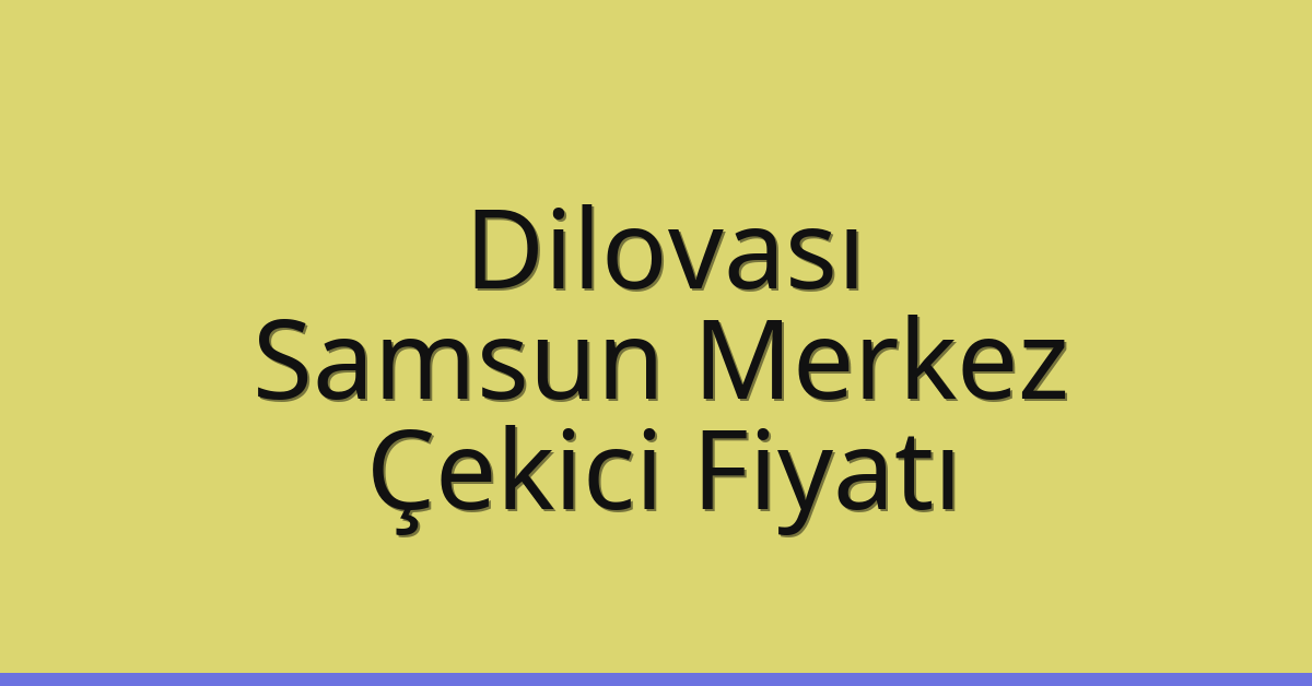Dilovası Çekici Fiyatı – Samsun Merkez Oto Kurtarıcı Ücreti Dilovası Çekici Fiyatı – Samsun Merkez Oto Kurtarıcı Ücreti