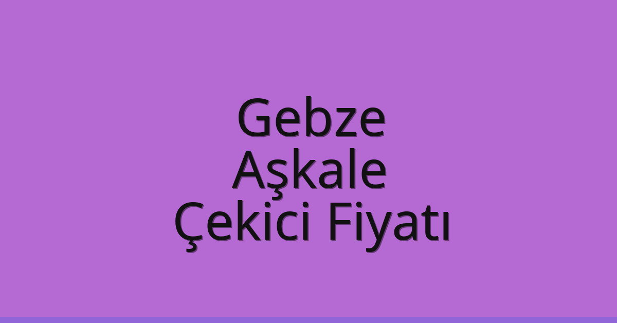 Gebze Çekici Fiyatı – Aşkale Oto Kurtarıcı Ücreti Gebze Çekici Fiyatı – Aşkale Oto Kurtarıcı Ücreti