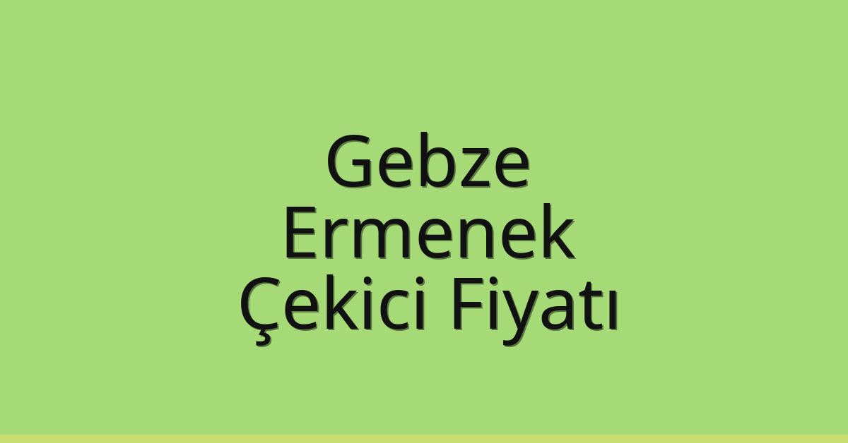 Gebze Çekici Fiyatı – Ermenek Oto Kurtarıcı Ücreti