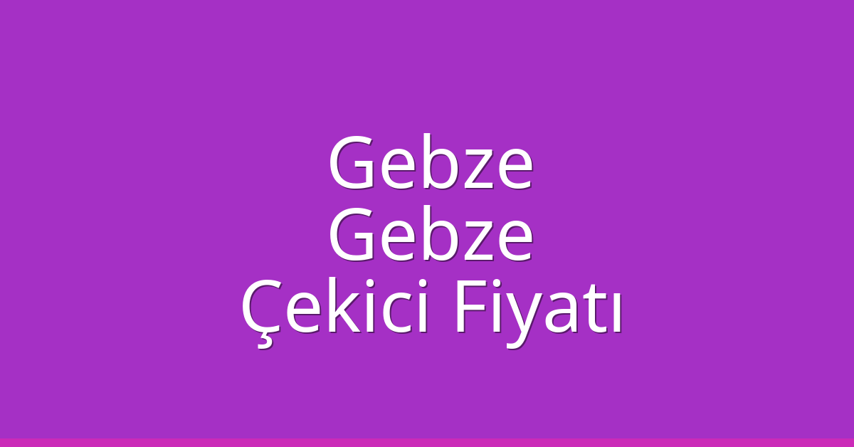 Gebze Çekici Fiyatı – Gebze Oto Kurtarıcı Ücreti Gebze Çekici Fiyatı – Gebze Oto Kurtarıcı Ücreti