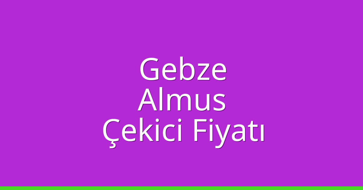 Gebze Çekici Fiyatı – Almus Oto Kurtarıcı Ücreti Gebze Çekici Fiyatı – Almus Oto Kurtarıcı Ücreti