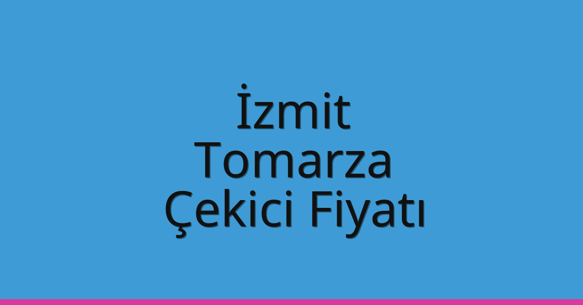 İzmit Çekici Fiyatı – Tomarza Oto Kurtarıcı Ücreti