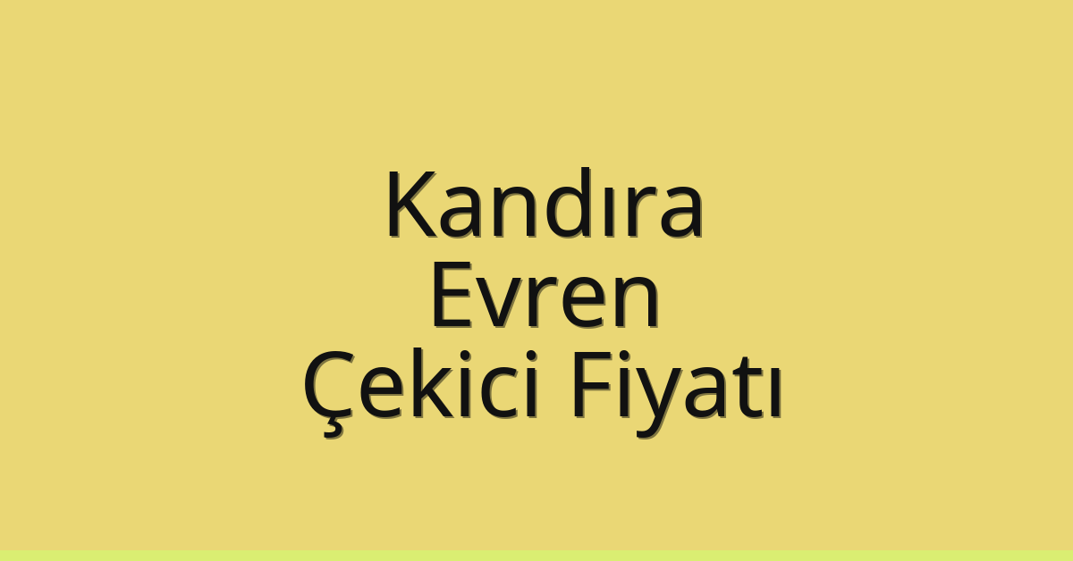 Kandıra Çekici Fiyatı – Evren Oto Kurtarıcı Ücreti